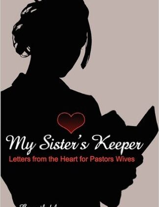 My Sisters Keeper: Letters from the Heart for Pastors Wives